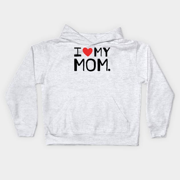 I LOVE MY MOM Kids Hoodie by Nikamii